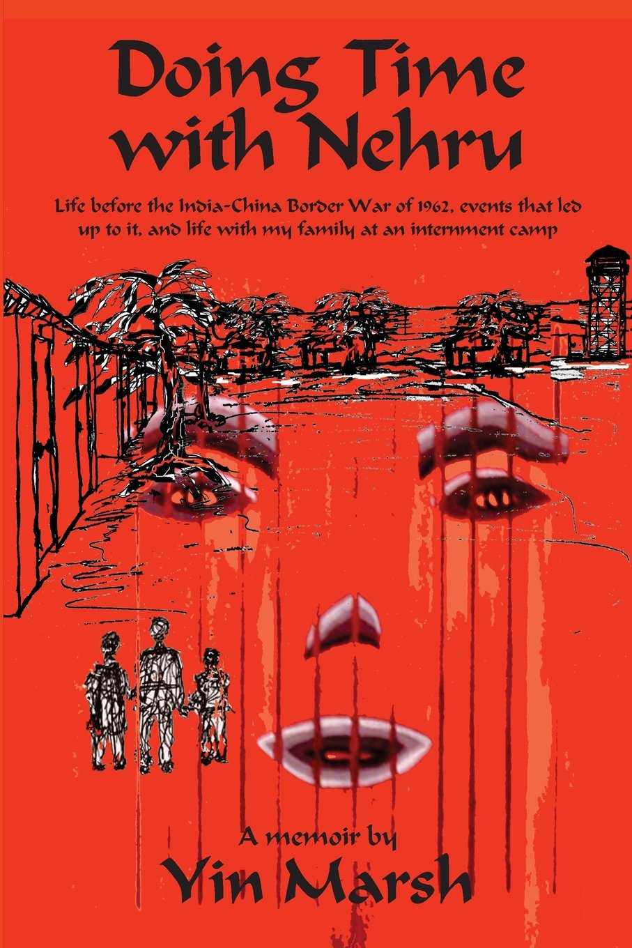 Doing Time With Nehru: Life before the India-China Border War of 1962, events that led up to it, and life with my family at an internment camp. Memories