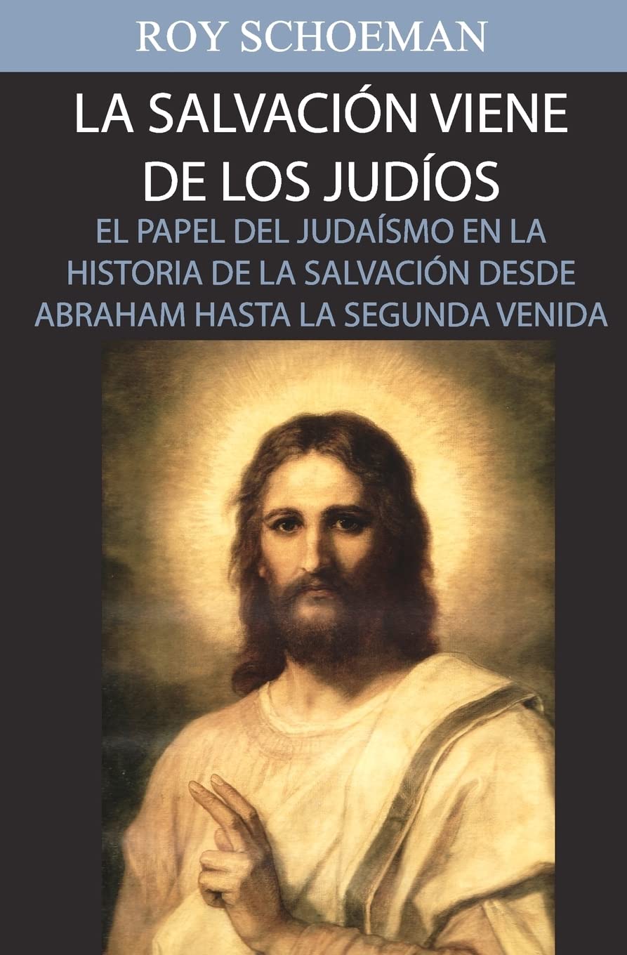 La Salvacion Viene de los Judios: El Papel del judaismo en la Historia de la Salvacion desde Abraham hasta la Segunda Venida Religion & Esotericism