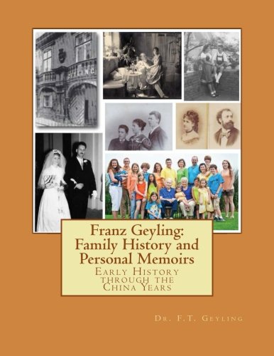Franz Geyling: Family History and Personal Memoirs: Early History through the China Years Memories