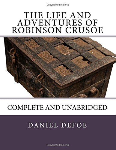The Life and Adventures of Robinson Crusoe: Complete and Unabridged Classics