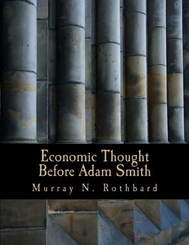 Economic Thought Before Adam Smith (Large Print Edition): An Austrian Perspective on the History of Economic Thought, Volume 1 Business, Finance & Career