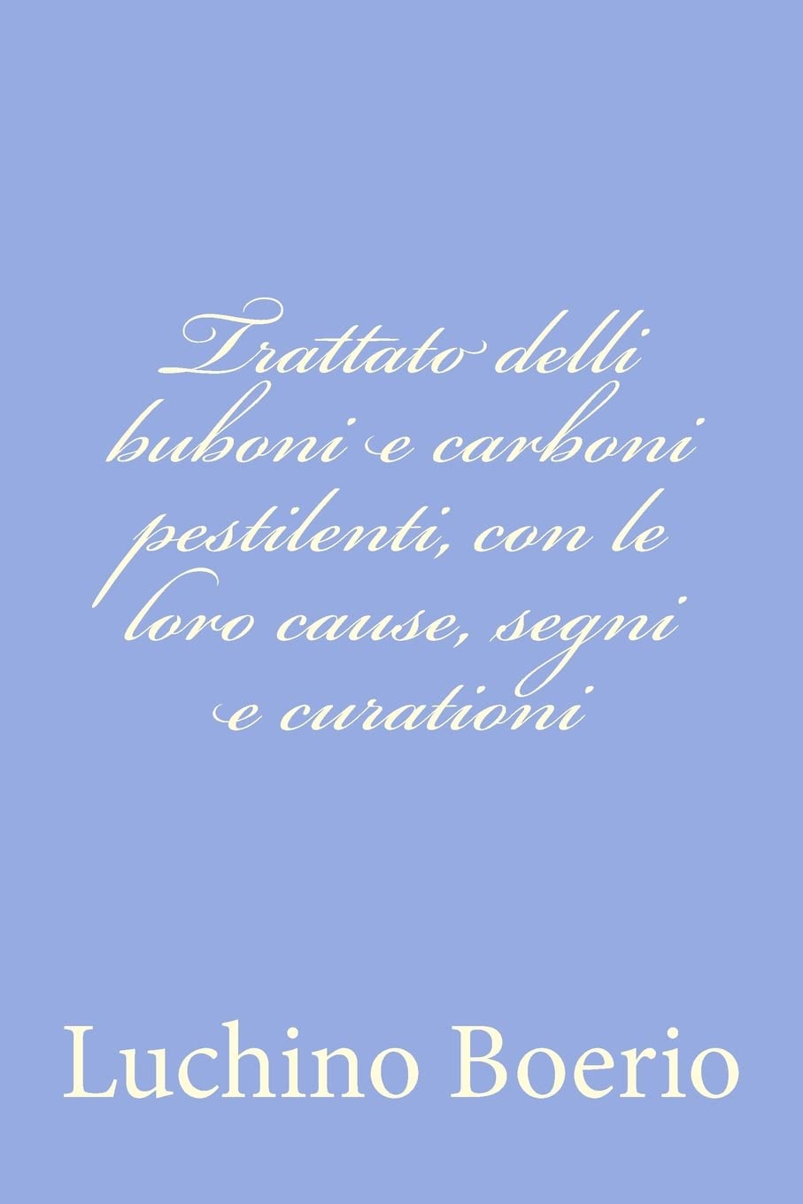 Trattato delli buboni e carboni pestilenti, con le loro cause, segni e curationi Historical Fiction