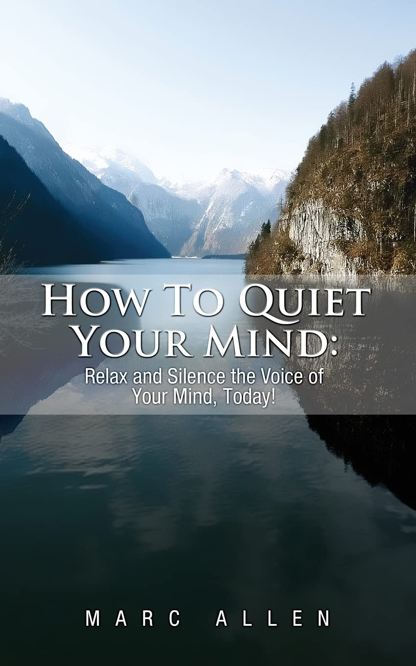 How to Quiet Your Mind: Relax and Silence the Voice of Your Mind Today! Lifestyle