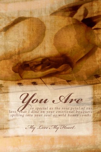 You Are: ...so special is the rose petal of our love, that I dine on your emotional bouquets spilling into my soul as wild honey combs Religion & Esotericism
