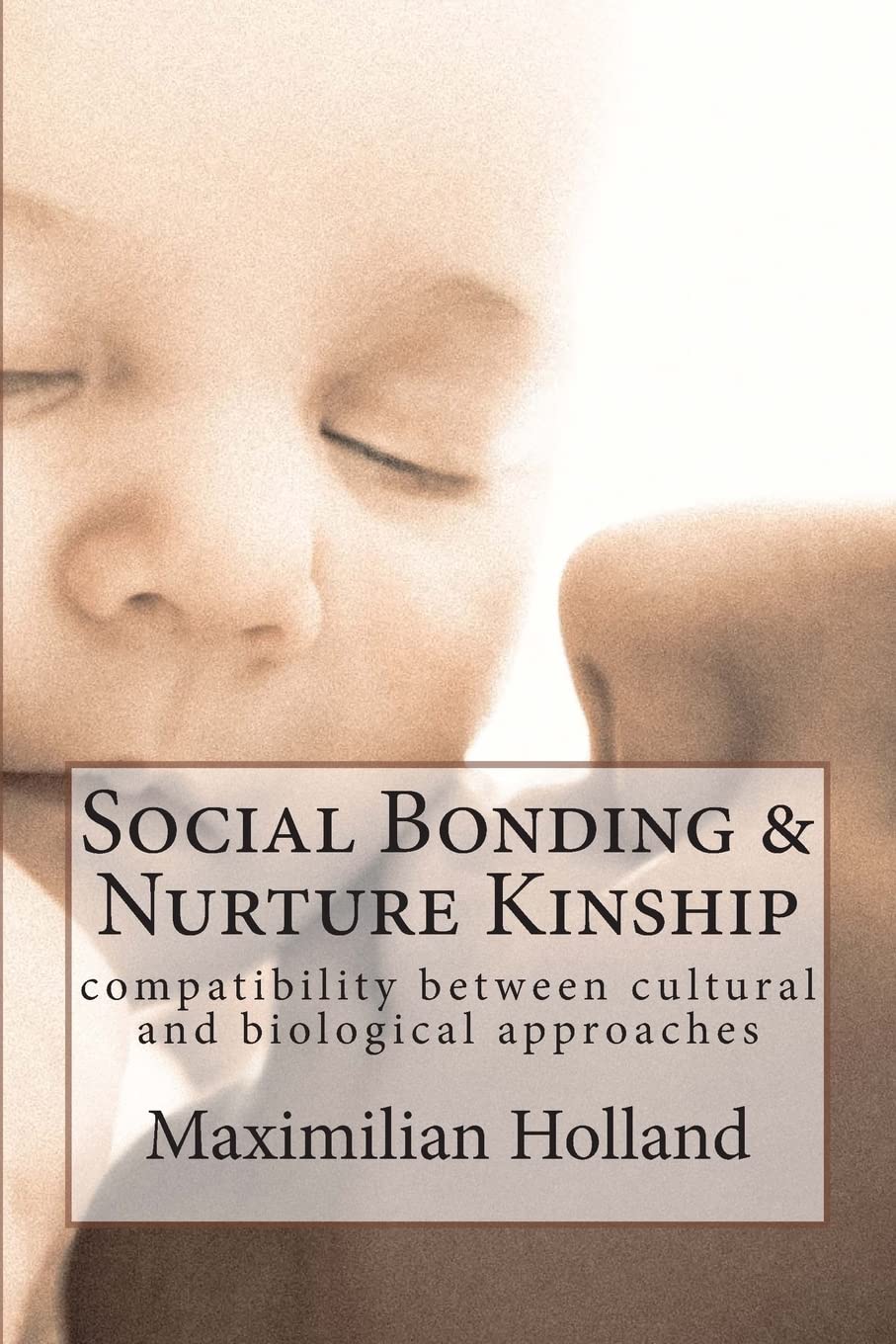 Social Bonding and Nurture Kinship: Compatibility between Cultural and Biological Approaches Social Sciences