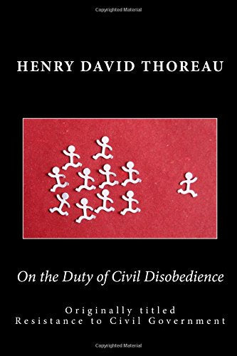 On the Duty of Civil Disobedience: Originally titled Resistance to Civil Government Memories