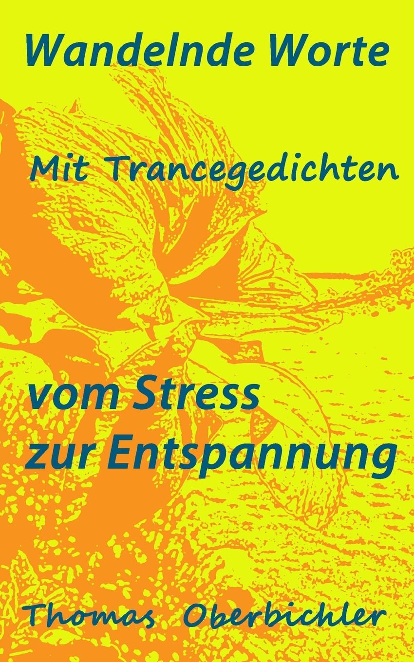 Wandelnde Worte - Mit Trancegedichten vom Stress zur Entspannung: Bin ein Dichter zähl gern Geschichten - erfolgreich zu Entspannung, Motivation und Freude book