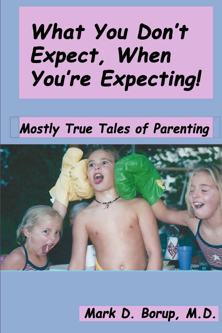 What You Don't Expect, When You're Expecting!: Mostly True Tales Of Parenting Partnership & Love
