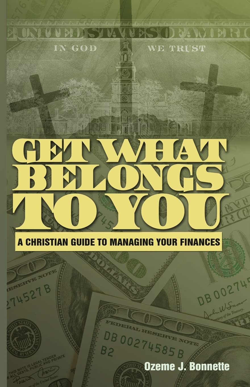 Get What Belongs to You: A Christian Guide to Managing Your Finances Business, Finance & Career