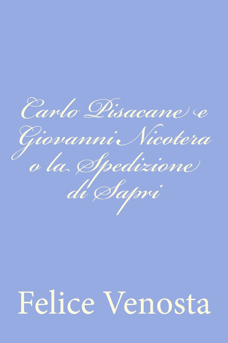Carlo Pisacane e Giovanni Nicotera o la Spedizione di Sapri Historical Fiction
