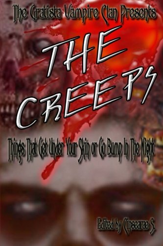 The Gratista Vampire Clan Presents: The Creeps: Things That Get Under Your Skin or Go Bump in the Night Horror & Mystery