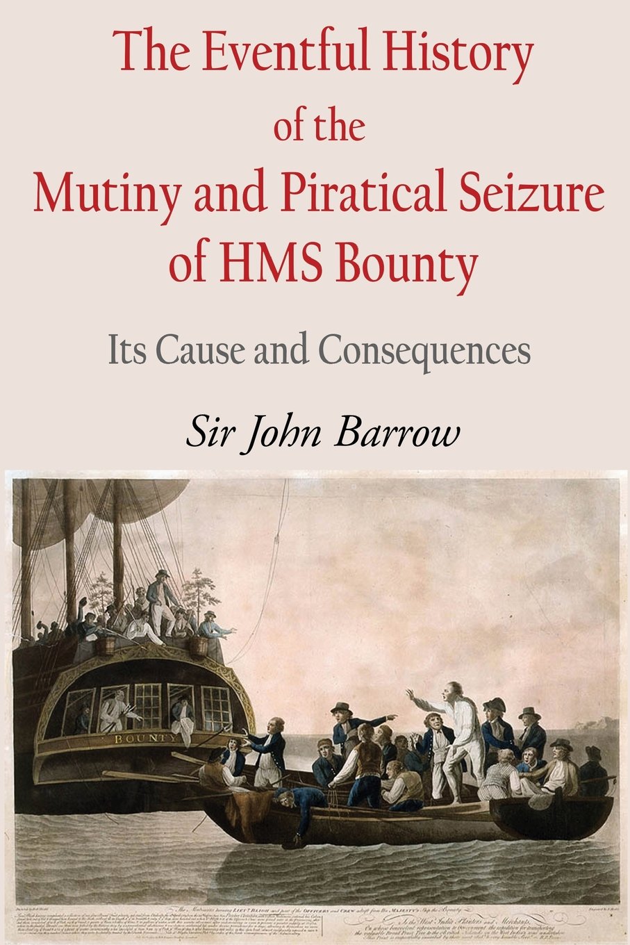 The Eventful History of the Mutiny and Piratical Seizure of HMS Bounty: Its Cause and Consequences Politics & History