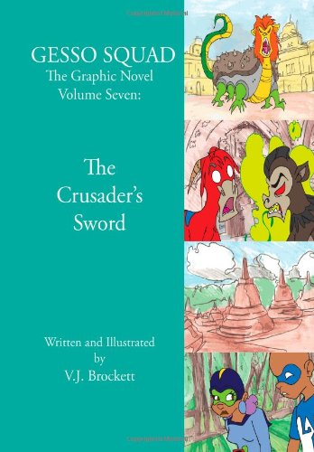 GESSO SQUAD: The Graphic Novel Volume Seven: The Crusader's Sword Superheroes