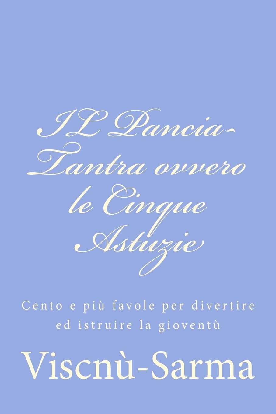 IL Pancia-Tantra ovvero le Cinque Astuzie: Cento e più favole per divertire ed istruire la gioventù book