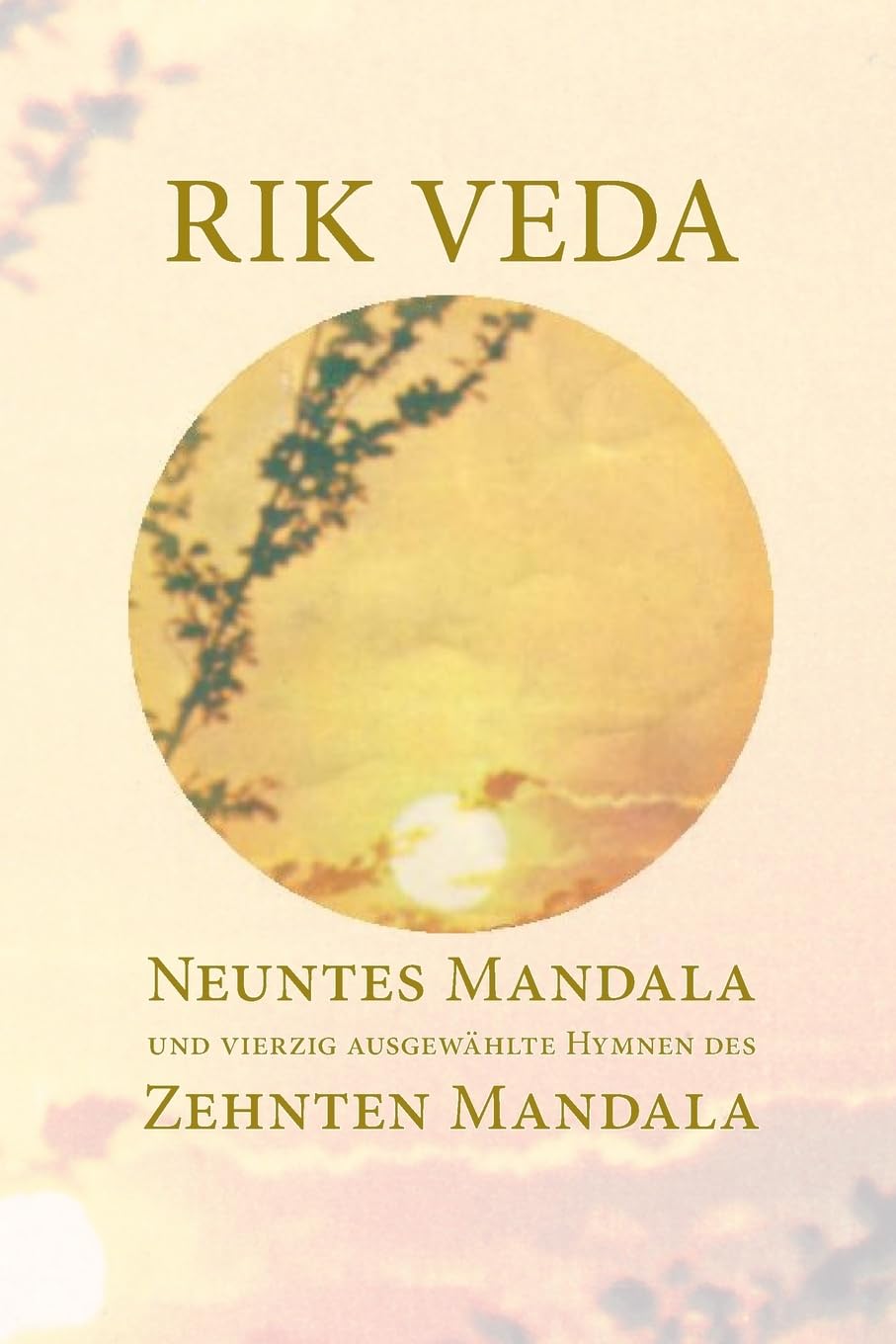 Rik Veda Neuntes und Zehntes Mandala: Im Lichte von Maharishis Vedischer Wissenschaft und Technologie aus dem vedischen Sanskrit neu übersetzt Poetry