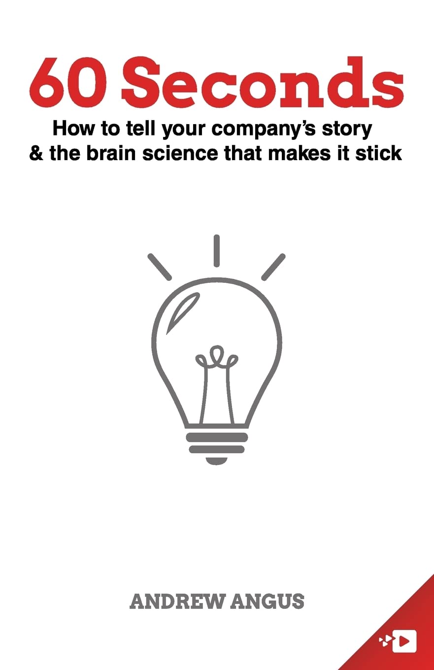 60 Seconds: How to tell your company's story and the brain science to make it stick Business, Finance & Career