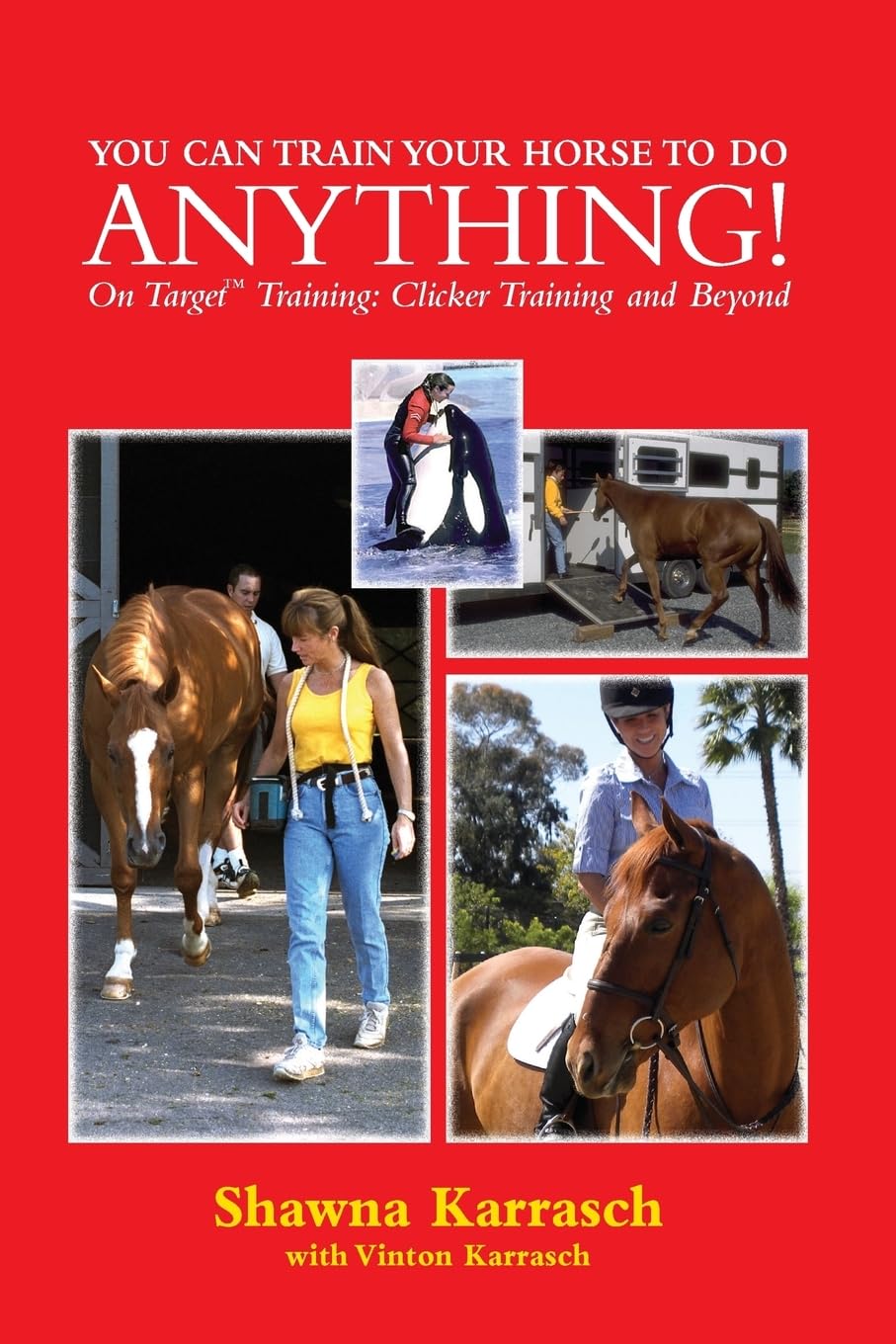 You Can Train Your Horse to Do Anything!: On Target Training Clicker Training and Beyond Pets