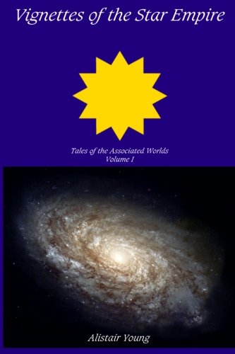 Vignettes of the Star Empire: Tales of the Associated Worlds Essays & Short Stories