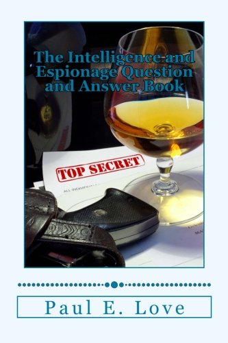 The Intelligence and Espionage Question and Answer Book: (From Spies and Tradecraft to Intelligence Analysis, Code-Breaking and Cyberwar) book