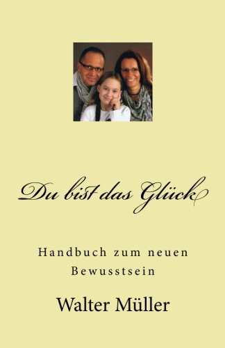 Du bist das Glück: Handbuch zum neuen Bewusstsein Health, Nutrition & Fitness