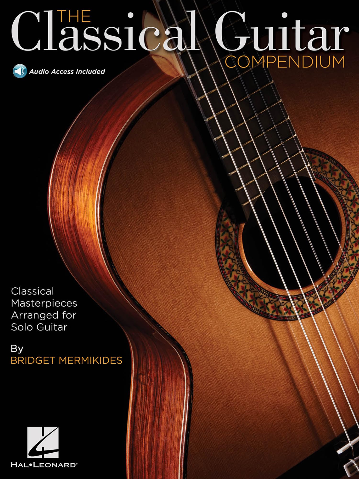 The Classical Guitar Compendium Classical Masterpieces Arranged for Solo Guitar Tablature Edition with Online Audio Features Works by Bach Beethoven Mozart Hal Leonard Guitar Songbook Sheet Music