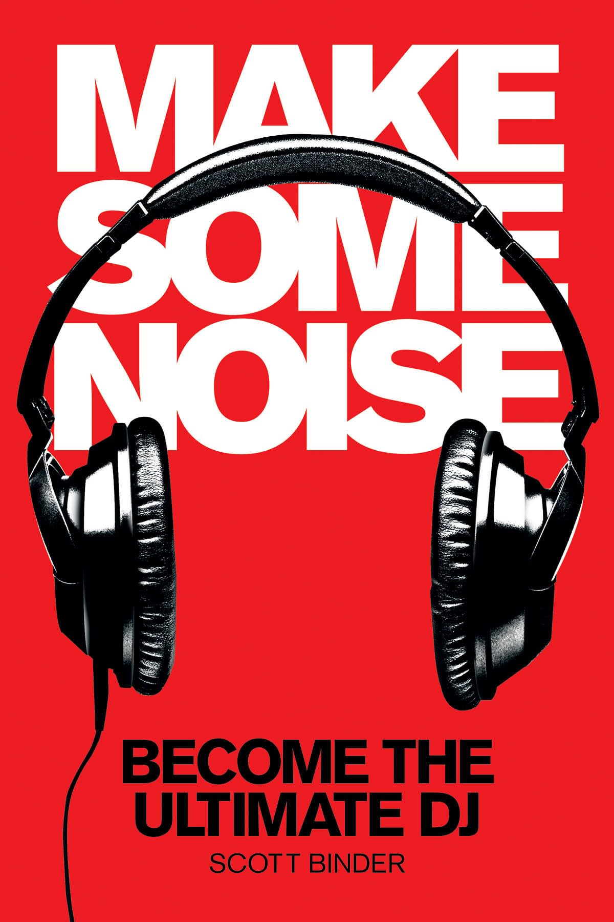 Make Some Noise: Become the Ultimate DJ (Music Pro Guides) Social Sciences