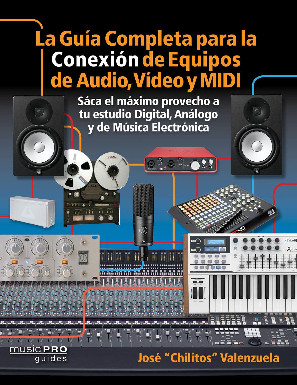 La Guia Completa para la Conexiìn de Equipos de Audio, Video y MIDI: Saca el m¤ximo provecho a tu estudio Digital, Analogo y de Musica Eletrìnica book