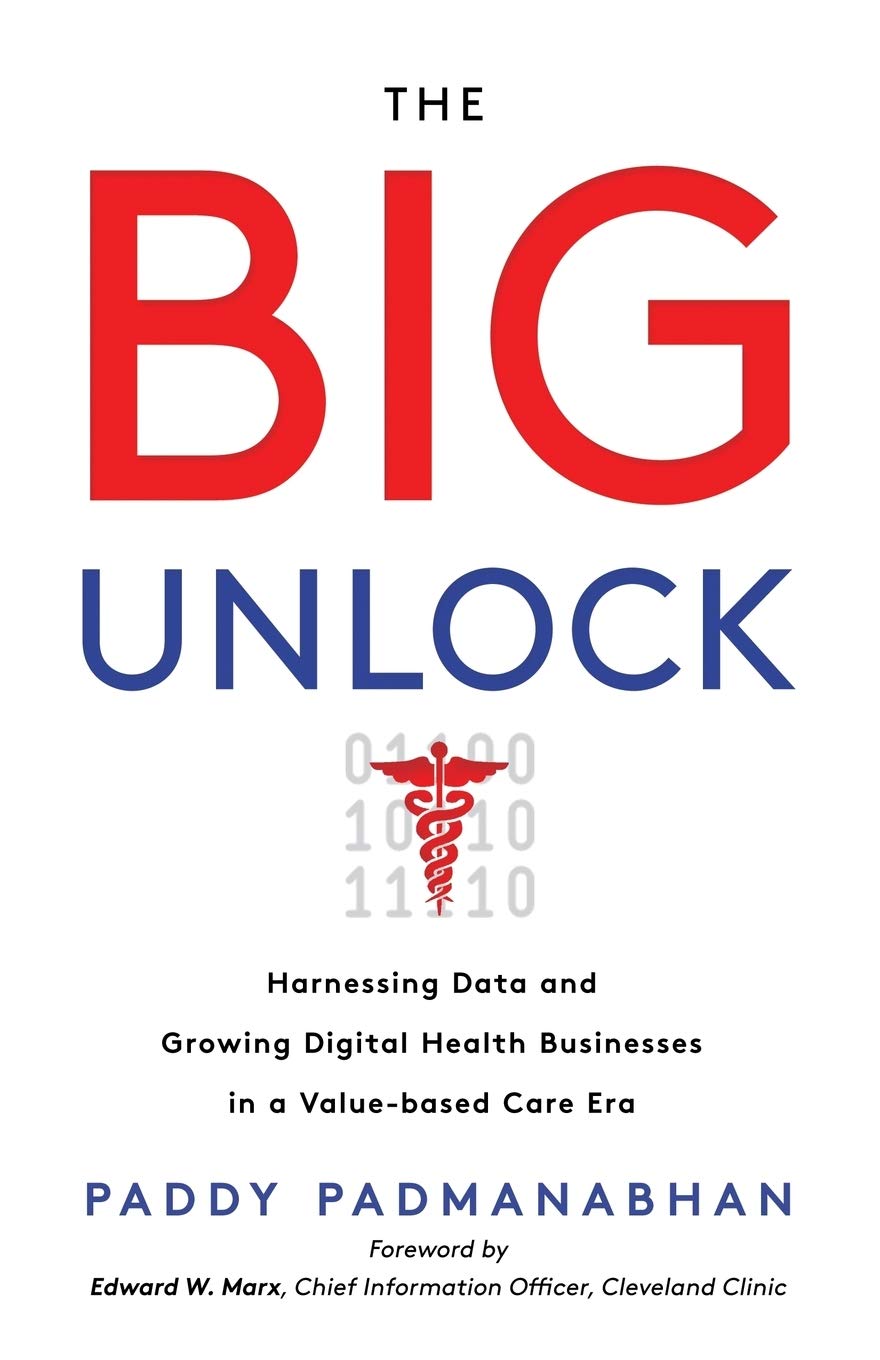 The Big Unlock: Harnessing Data and Growing Digital Health Businesses in a Value-Based Care Era book