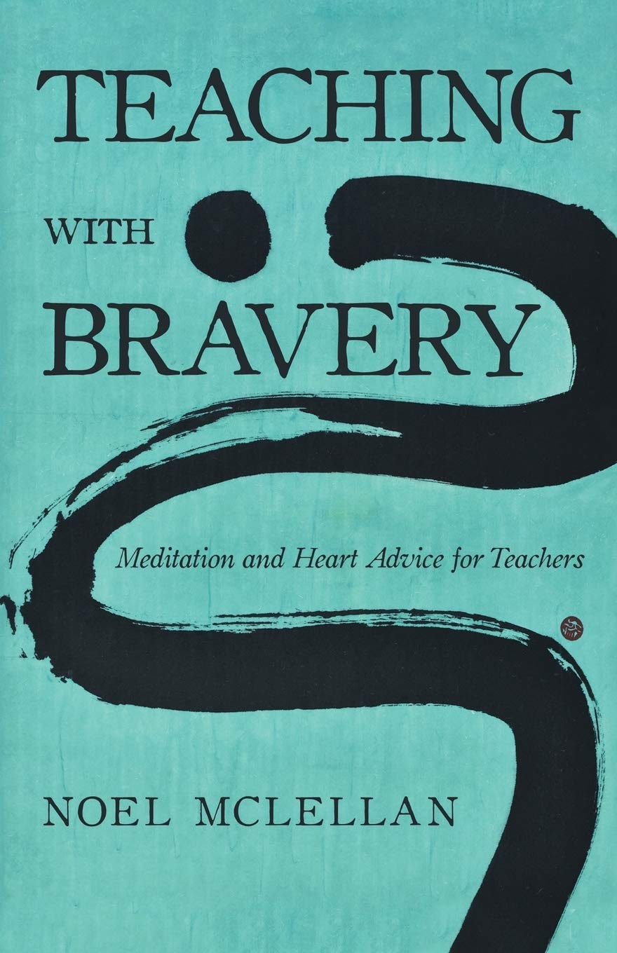 Teaching with Bravery: Meditation and Heart Advice for Teachers General education