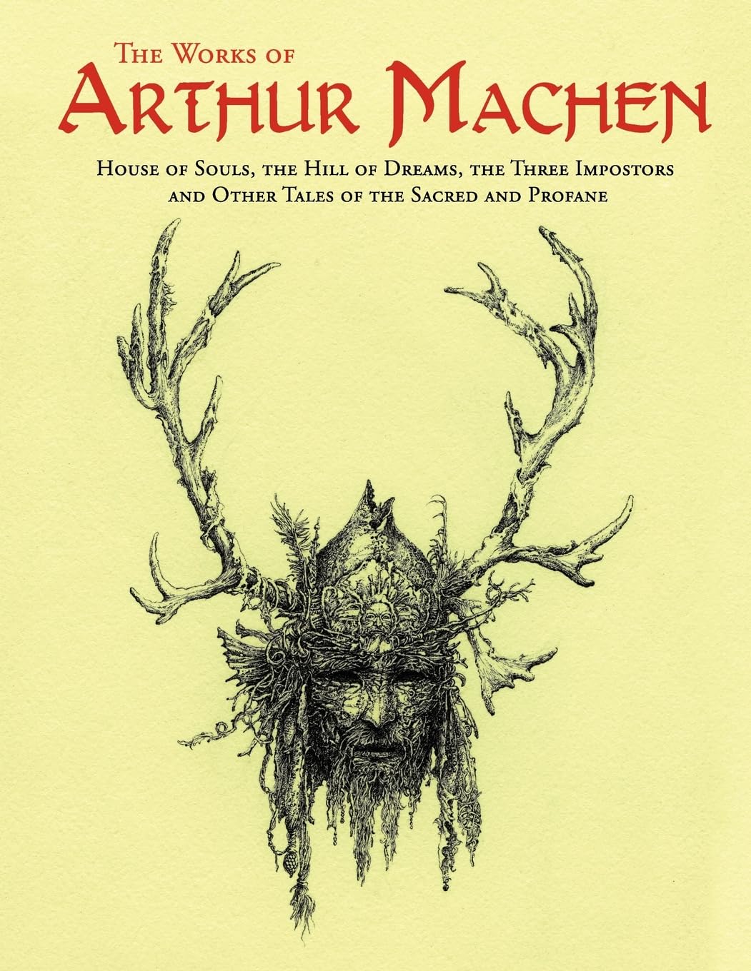 The Works of Arthur Machen: House of Souls, the Hill of Dreams, the Three Impostors and Other Tales of the Sacred and Profane book