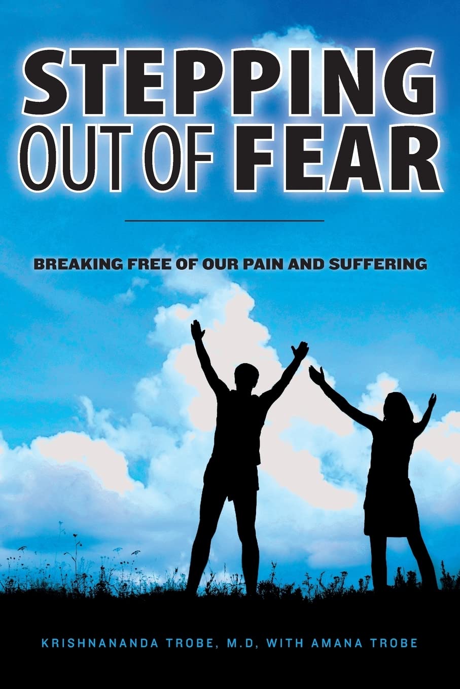 Stepping Out of Fear: Breaking Free of Our Pain and Suffering Self-help