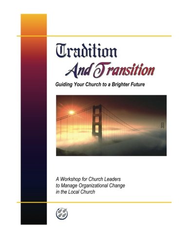 Tradition And Transition: Guiding Your Church to a Brighter Future (BMW Workshops, Band 3) Religion & Esotericism