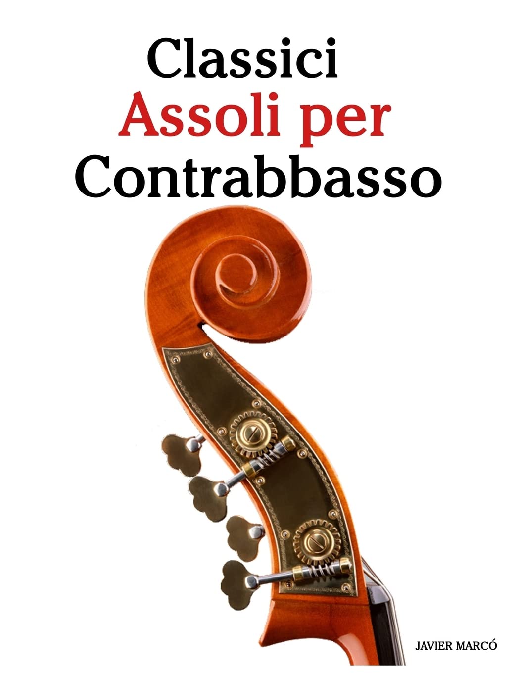 Classici Assoli per Contrabbasso: Facile Contrabbasso! Con musiche di Bach, Mozart, Beethoven, Vivaldi e altri compositori Arts & Music