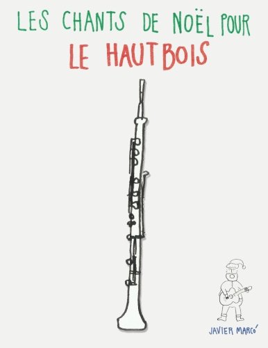 Les chants de Noël pour le Hautbois: Chansons faciles! Arts & Music