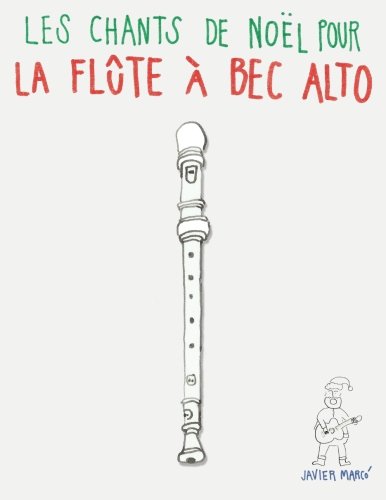 Les chants de Noël pour la Flûte à bec Alto: Chansons faciles! Arts & Music