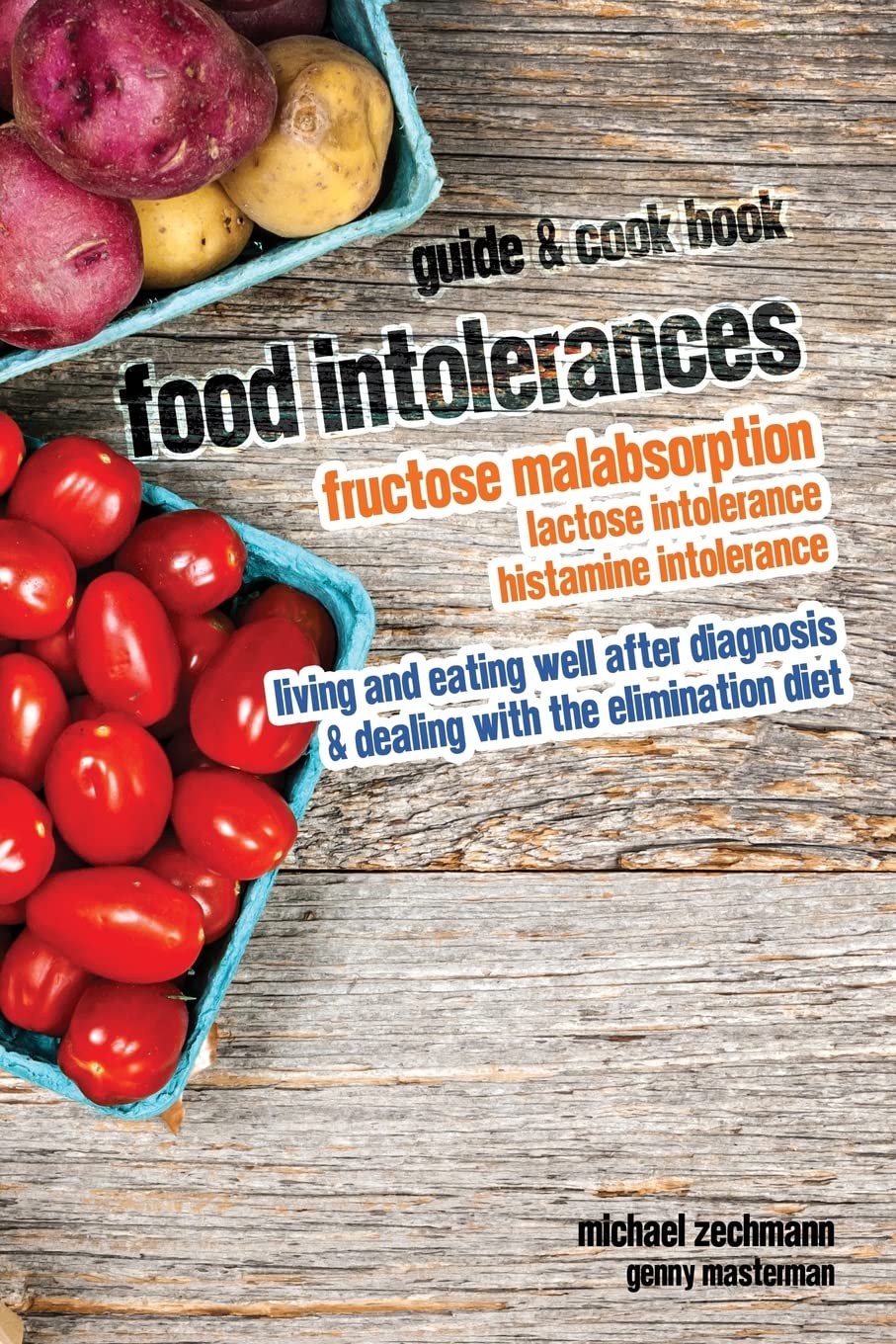 Food Intolerances: Fructose Malabsorption, Lactose and Histamine Intolerance: living and eating well after diagnosis & dealing with the elimination diet Health, Nutrition & Fitness