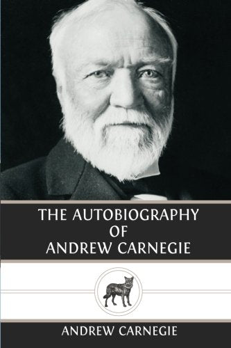 The Autobiography of Andrew Carnegie Classics