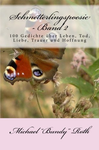 Schmetterlingspoesie - Band 2: 100 Gedichte über Leben, Tod, Liebe, Trauer und Hoffnung Poetry