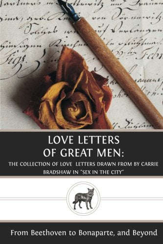 Love Letters of Great Men: The Collection of Love Letters Drawn from by Carrie Bradshaw in "Sex in the City" Classics
