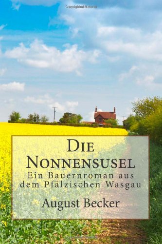 Die Nonnensusel: Ein Bauernroman aus dem Pfälzischen Wasgau - Becker, August book