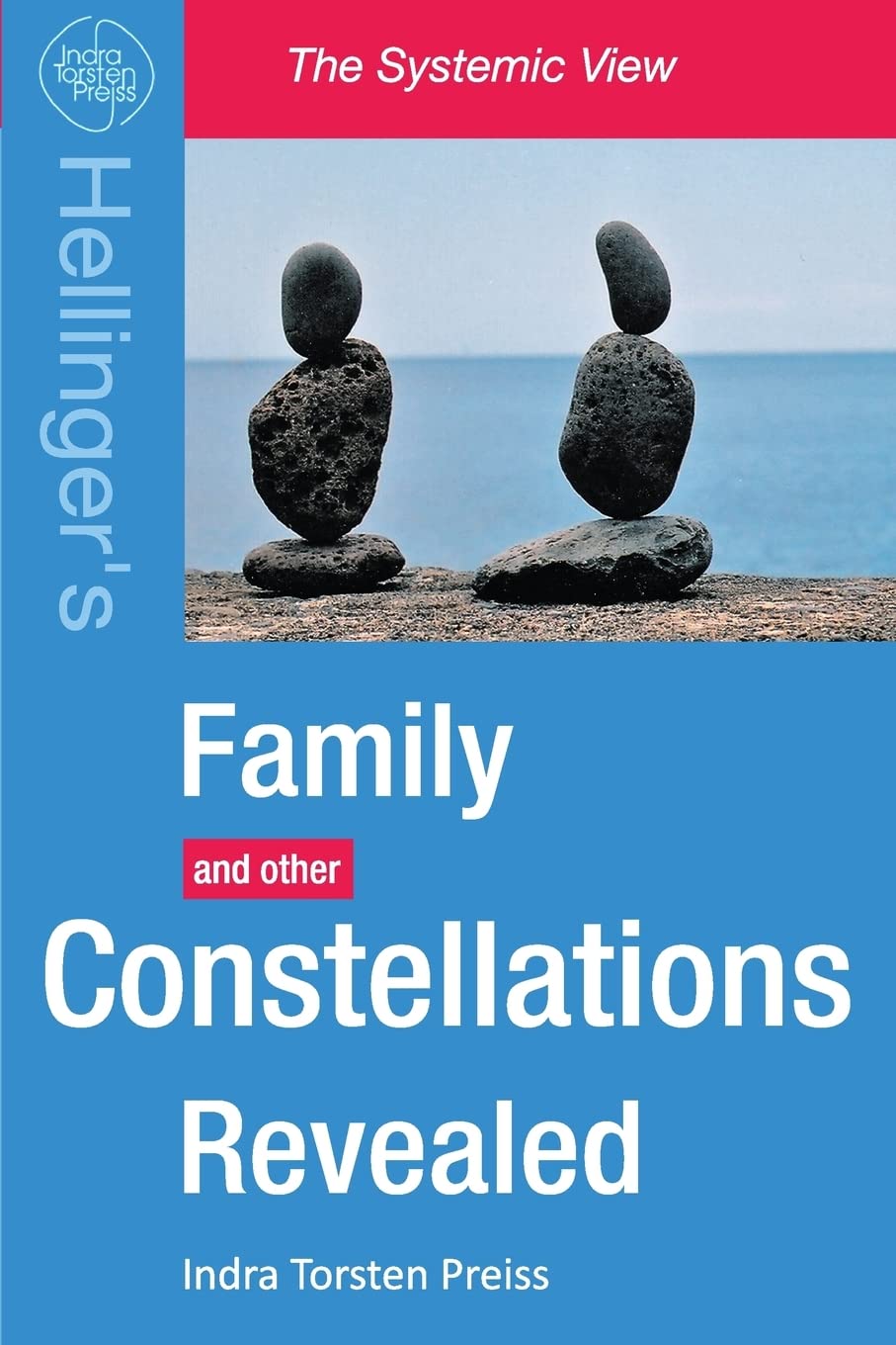 Family Constellations Revealed: Hellinger's Family and other Constellations Revealed (The Systemic View, Band 1) Psychology