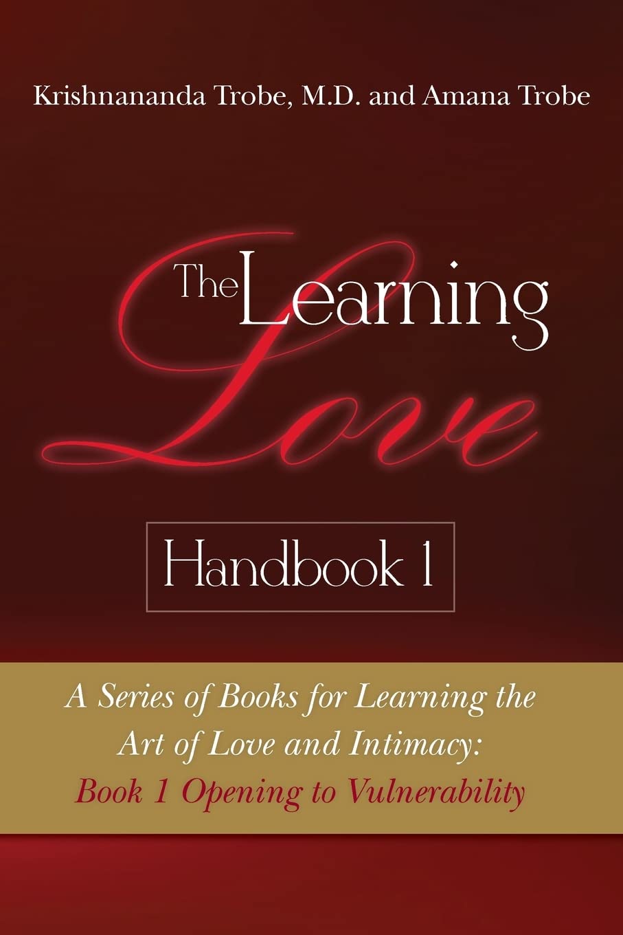 The Learning Love Handbook 1: A Series of Books for Learning the Art of Love and Intimacy: Book 1 Opening to Vulnerability Lifestyle
