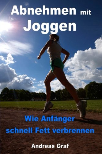 Abnehmen mit Joggen: Wie Anfänger schnell Fett verbrennen - Von der Ausrüstung bis zur richtigen Ernährung Health, Nutrition & Fitness
