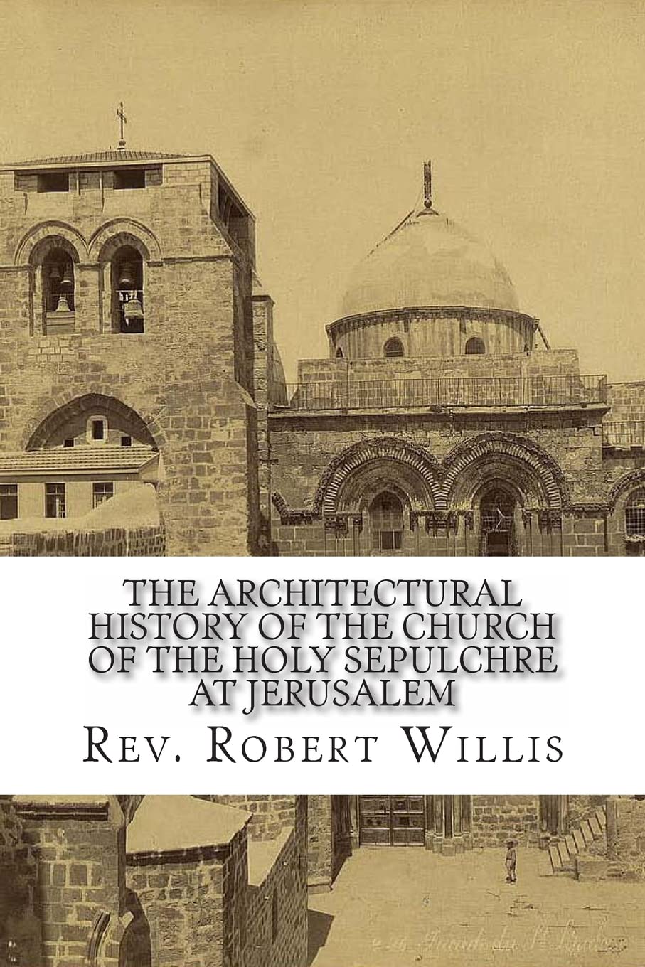 The Architectural History of the Church of the Holy Sepulchre at Jerusalem Film, Art & Culture
