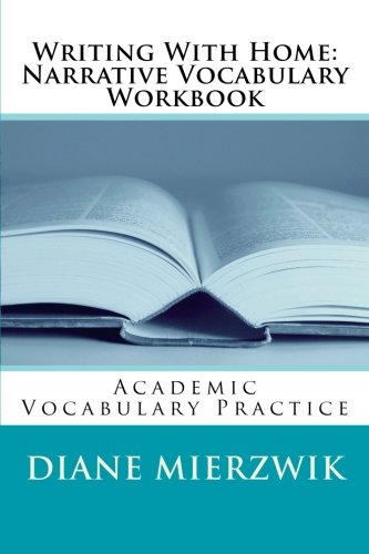 Writing With Home: Narrative Vocabulary Workbook: Academic Vocabulary Practice Study Guides
