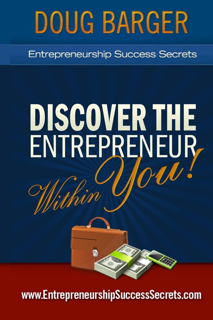Entrepreneurship Success Secrets: "Discover the Entrepreneur Within You!" Business, Finance & Career
