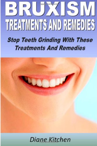Bruxism :Treatments And Remedies: Stop Teeth Grinding With These Treatments And Remedies Health, Nutrition & Fitness