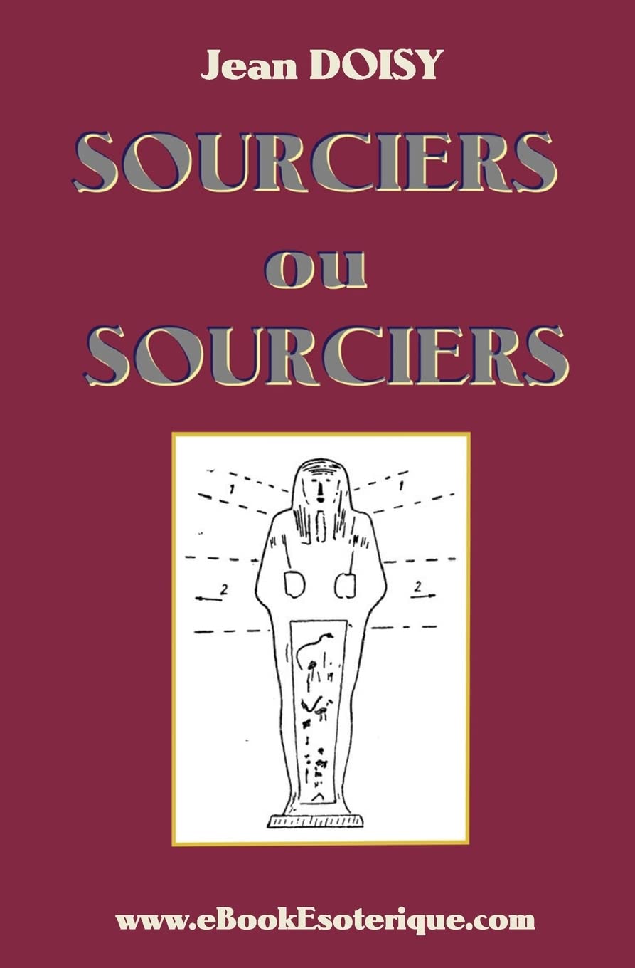 Sourciers ou Sorciers ?: Leurs conseils, leurs decouvertes, leurs secrets. Religion & Esotericism