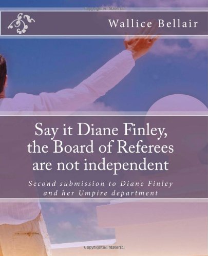 Say it Diane Finley, the Board of Referees are not independent: Second submission to Diane Finley and her Umpire department (Diane Finley Services Canada Minister, Band 2) Reference Books