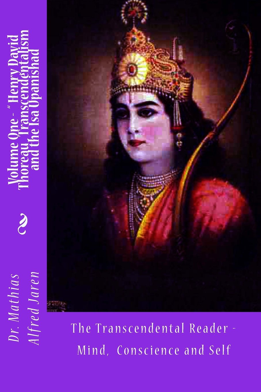The Transcendental Reader Mind, Conscience and Self: Volume One - Henry David Thoreau , Transcendentalism and the Isa Upanishad Religion & Esotericism